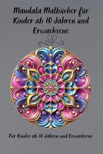 Mandala-Malbuch, Für Kinder ab 10 Jahren und Erwachsene: Über 40 Motive: Abstrakte, Kosmische, Tierische, Maritime, Märchenhafte und Fruchtmandalas Mandala-Malbuch, Für Kinder ab 10 Jahren und Erwachsene: Über 40 Motive: Abstrakte, Kosmische, Tierische, Maritime, Märchenhafte und Fruchtmandalas