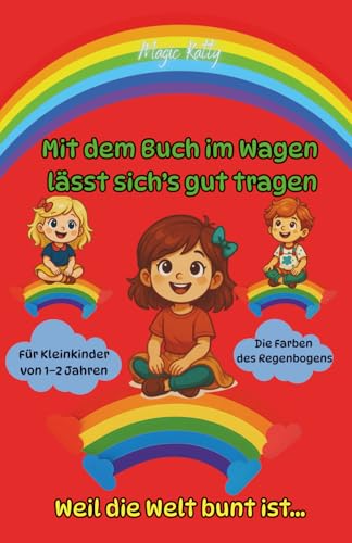 Mit dem Buch im Wagen – gibt's viel zu sagen! Die Farben des Regenbogens, Weil die Welt bunt ist..: Ein Lernbuch mit Übungen zur Farberkennung, Für Kleinkinder von 1–2 Jahren Mit dem Buch im Wagen – gibt's viel zu sagen! Die Farben des Regenbogens, Weil die Welt bunt ist..: Ein Lernbuch mit Übungen zur Farberkennung, Für Kleinkinder von 1–2 Jahren von Independently published