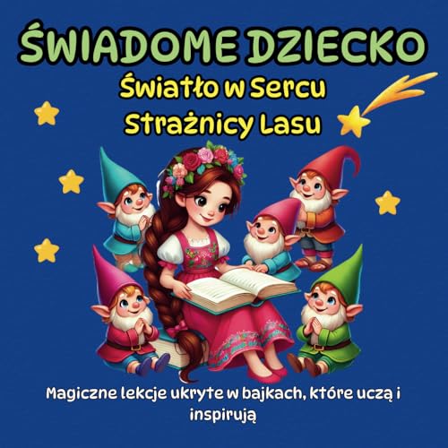 ŚWIADOME DZIECKO, Magiczne lekcje ukryte w bajkach, które uczą i inspirują: Światło w Sercu Strażnicy Lasu: Światlo w Sercu Strażnicy Lasu ŚWIADOME DZIECKO, Magiczne lekcje ukryte w bajkach, które uczą i inspirują: Światło w Sercu Strażnicy Lasu: Światlo w Sercu Strażnicy Lasu von Independently published
