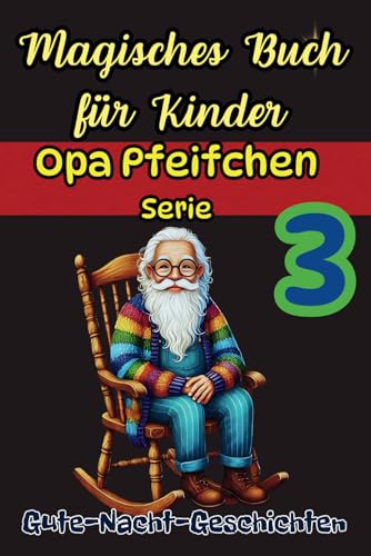 Schlaue Gute-Nacht-Geschichten mit einer Lehre, Ein magisches Buch für Kinder, Opa Pfeifchen erzählt, Serie, Teil 3: Loyalität, Edelmut und ... (Das magische Buch für Kinder von Opa Pfeife) Schlaue Gute-Nacht-Geschichten mit einer Lehre, Ein magisches Buch für Kinder, Opa Pfeifchen erzählt, Serie, Teil 3: Loyalität, Edelmut und ... (Das magische Buch für Kinder von Opa Pfeife) von Independently published