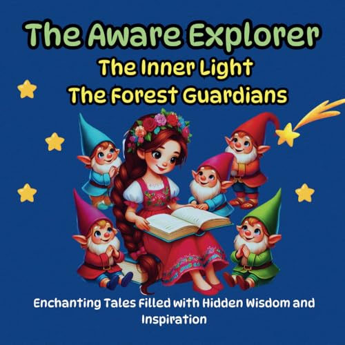 The Aware Explorer, Enchanting Tales Filled with Hidden Wisdom and Inspiration: The Inner Light , The Forest Guardians The Aware Explorer, Enchanting Tales Filled with Hidden Wisdom and Inspiration: The Inner Light , The Forest Guardians von Independently published