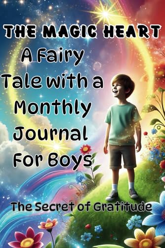The Magic Heart, The Secret of Gratitude: A Fairy Tale with a Monthly Journal For Boys The Magic Heart, The Secret of Gratitude: A Fairy Tale with a Monthly Journal For Boys von Independently published