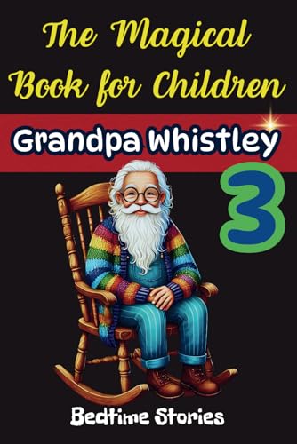 The Magical Book for Children, Grandpa Whistley 3, Bedtime Stories, Being Loyal, Kind, and Responsible: 1.Sigurd and the Seven Trials of the Sea, ... - The Knight’s Journey (Grandoa Whistley) The Magical Book for Children, Grandpa Whistley 3, Bedtime Stories, Being Loyal, Kind, and Responsible: 1.Sigurd and the Seven Trials of the Sea, ... - The Knight’s Journey (Grandoa Whistley) von Independently published
