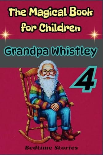 The Magical Book for Children, Grandpa Whistley-Series-4, Bedtime Stories - Hearts Full of Love, Forgiveness, Change, and Cheer: 1.Princess Rosy and ... Secret of Transformation (Grandoa Whistley) The Magical Book for Children, Grandpa Whistley-Series-4, Bedtime Stories - Hearts Full of Love, Forgiveness, Change, and Cheer: 1.Princess Rosy and ... Secret of Transformation (Grandoa Whistley) von Independently published
