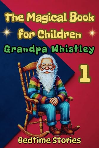 The Magical Book for Children, Grandpa Whistley1,Bedtime Stories, Acceptance, understanding, empathy, and love in three unforgettable stories: 1.The ... of Understanding, 3.Korn (Grandoa Whistley) The Magical Book for Children, Grandpa Whistley1,Bedtime Stories, Acceptance, understanding, empathy, and love in three unforgettable stories: 1.The ... of Understanding, 3.Korn (Grandoa Whistley) von Independently published