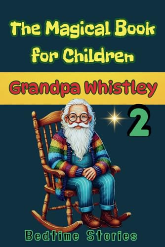 The Magical Book for Children -Grandpa Whistley – Part 2 -Kindness, Confidence & Good Values: 1.The Lost Wings of Pegasus, 2.Lily and the Mystery of ... the Treasure of Friendship (Grandoa Whistley) The Magical Book for Children -Grandpa Whistley – Part 2 -Kindness, Confidence & Good Values: 1.The Lost Wings of Pegasus, 2.Lily and the Mystery of ... the Treasure of Friendship (Grandoa Whistley) von Independently published