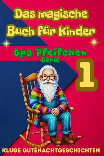 Weise Gute-Nacht-Geschichten mit einer Lehre Ein magisches Buch für Kinder Opa Pfeife, Serie, Teil 1: Akzeptanz, Verständnis, Empathie, Liebe in drei ... (Das magische Buch für Kinder von Opa Pfeife) Weise Gute-Nacht-Geschichten mit einer Lehre Ein magisches Buch für Kinder Opa Pfeife, Serie, Teil 1: Akzeptanz, Verständnis, Empathie, Liebe in drei ... (Das magische Buch für Kinder von Opa Pfeife) von Independently published