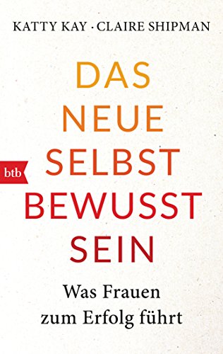Das neue Selbstbewusstsein: Was Frauen zum Erfolg führt von btb