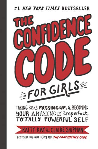 The Confidence Code for Girls: Taking Risks, Messing Up, & Becoming Your Amazingly Imperfect, Totally Powerful Self von Harper Collins Publ. USA
