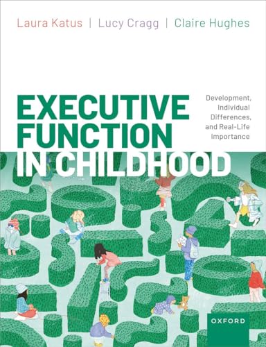 Executive Function in Childhood: Development, Individual Differences, and Real-life Importance von Oxford University Press