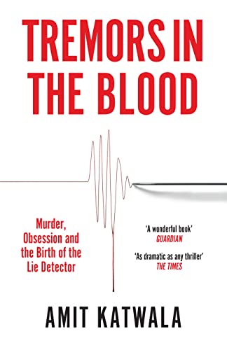 Tremors in the Blood: Murder, Obsession and the Birth of the Lie Detector