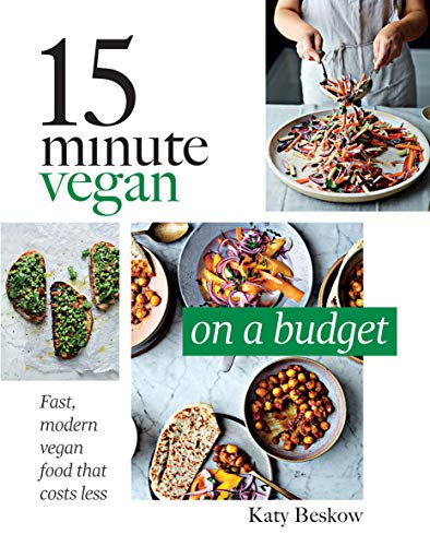 15 Minute Vegan on a Budget: Fast, Modern Vegan Food That Costs Less