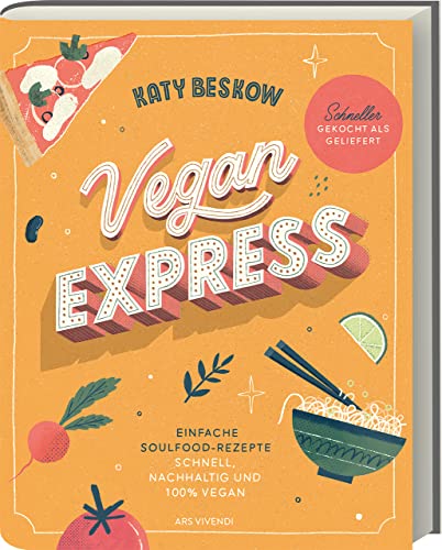 Vegan Express: Schnelle und köstliche pflanzliche Rezepte für stressfreie Genussmomente - Entdecke die Vielfalt der veganen Küche im Eiltempo (Vegane Kochbücher - Katy Beskow) von Ars Vivendi