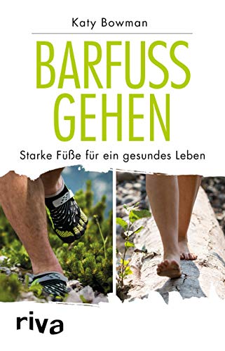 Barfuß gehen: Starke Füße für ein gesundes Leben von riva Verlag