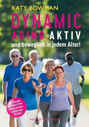 Dynamic Aging - Aktiv und beweglich in jedem Alter: Mit Übungen für Füße & Knie, Hände, Arme und Schultern, Hüften, Rücken und die Balance Dynamic Aging - Aktiv und beweglich in jedem Alter: Mit Übungen für Füße & Knie, Hände, Arme und Schultern, Hüften, Rücken und die Balance von HANS-NIETSCH-VERLAG OHG
