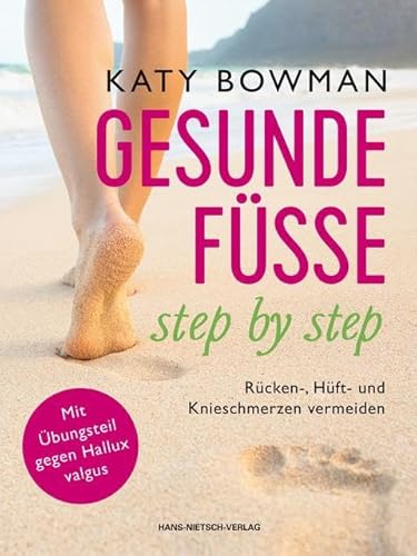 Gesunde Füße - step by step: Rücken-, Hüft- und Knieschmerzen vermeiden