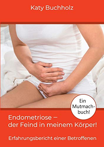 Endometriose - der Feind in meinem Körper!: Erfahrungsbericht einer Betroffenen von Twentysix
