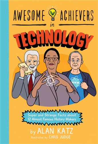 Awesome Achievers in Technology: Super and Strange Facts about 12 Almost Famous History Makers von Running Press Kids