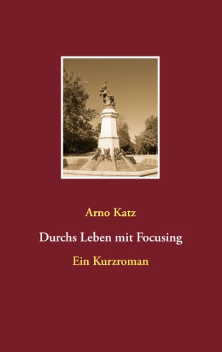 Durchs Leben mit Focusing: Ein Kurzroman von Books on Demand