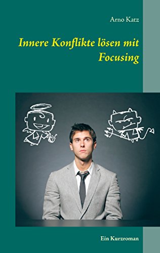 Innere Konflikte lösen mit Focusing: Ein Kurzroman von Books on Demand