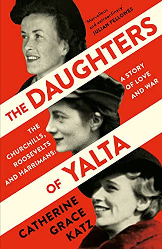 The Daughters of Yalta: The Churchills, Roosevelts and Harrimans – A Story of Love and War von William Collins