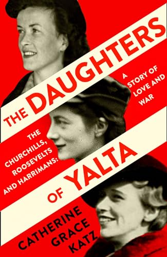 The Daughters of Yalta: The Churchills, Roosevelts and Harrimans – A Story of Love and War von William Collins