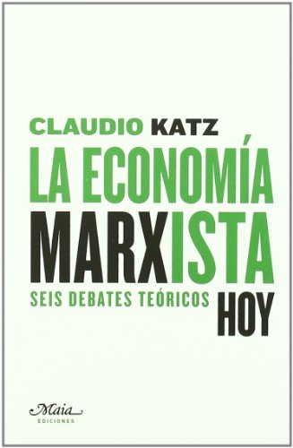 La economía marxista, hoy : seis debates teóricos (Claves para comprender la economía)