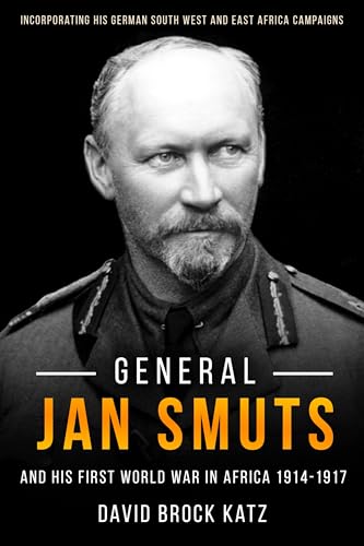 General Jan Smuts and His First World War in Africa, 1914–1917: Incorporating His German South West and East Africa Campaigns von Casemate Publishers