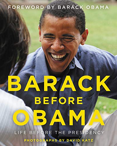 Barack Before Obama: An Intimate Photographic Journey of the Man Who Became Our 44th President, from the Lens of a Close Friend and Aide
