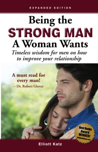 Being the Strong Man A Woman Wants: Timeless wisdom for men on how to improve your relationship von Award Press