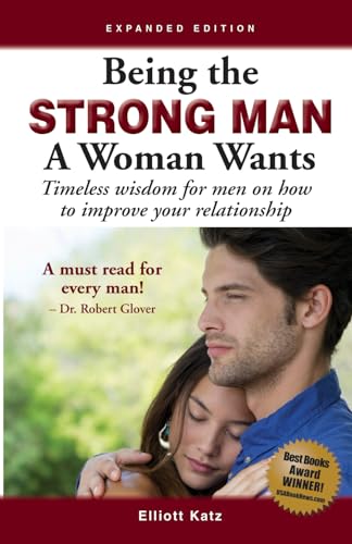 Being the Strong Man A Woman Wants: Timeless wisdom on being a man