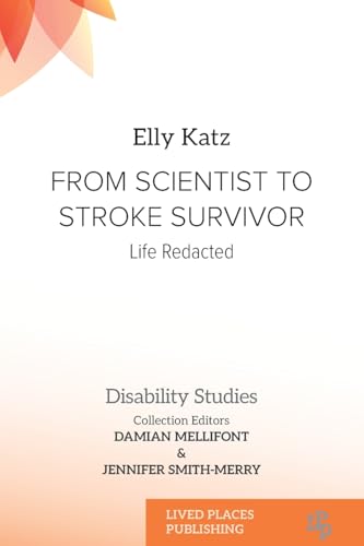 From Scientist to Stroke Survivor: Life Redacted (Disability Studies) von Lived Places Publishing