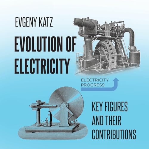 Evolution of Electricity: Key Figures and Their Contributions von Newman Springs