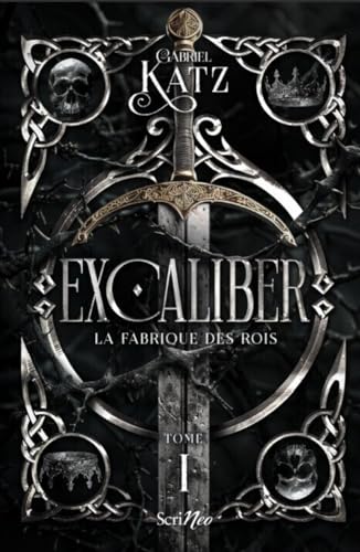 Excaliber - Tome 1 La fabrique des rois von SCRINEO