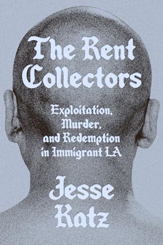 The Rent Collectors: Exploitation, Murder, and Redemption in Immigrant LA The Rent Collectors: Exploitation, Murder, and Redemption in Immigrant LA von Astra House