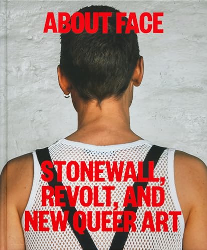 About Face: Stonewall, Revolt, and New Queer Art von The Monacelli Press