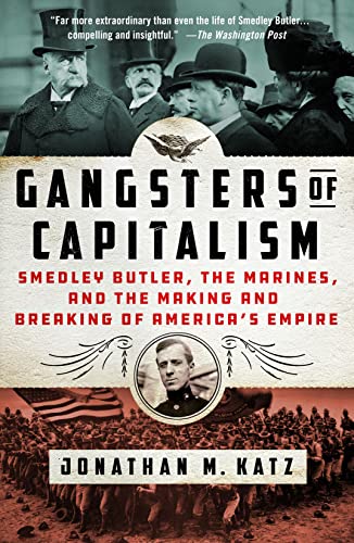 Gangsters of Capitalism: Smedley Butler, the Marines, and the Making and Breaking of America's Empire von Griffin