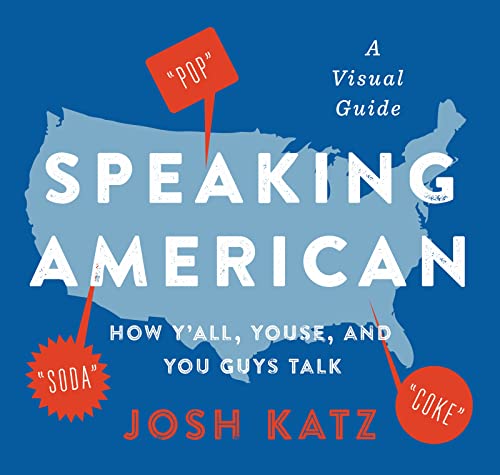 Speaking American: How Y'all, Youse, and You Guys Talk: A Visual Guide