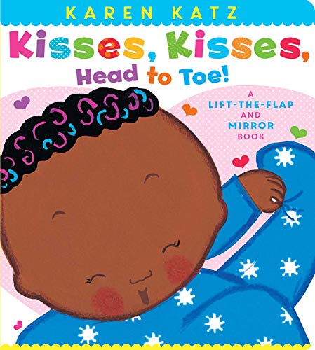 Kisses, Kisses, Head to Toe!: A Lift-the-Flap and Mirror Book (Karen Katz Lift-the-Flap Books)