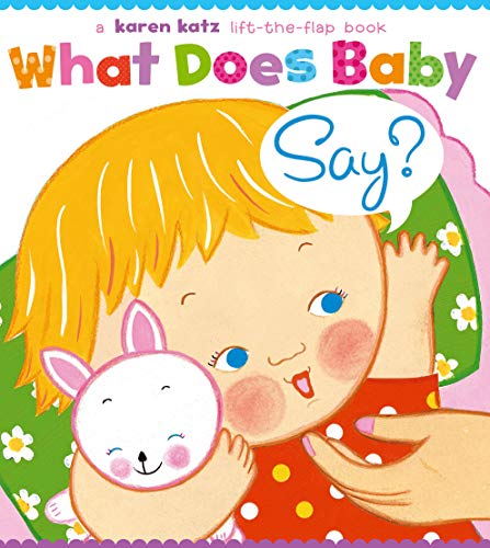 What Does Baby Say?: A Lift-the-Flap Book (Karen Katz Lift-the-Flap Books)