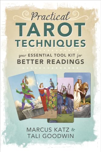 Practical Tarot Techniques: Your Essential Tool Kit for Better Readings Practical Tarot Techniques: Your Essential Tool Kit for Better Readings