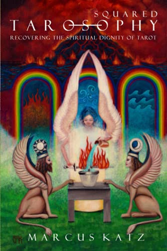 Tarosophy Squared: Recovering the Spiritual Dignity of Tarot von Independently published