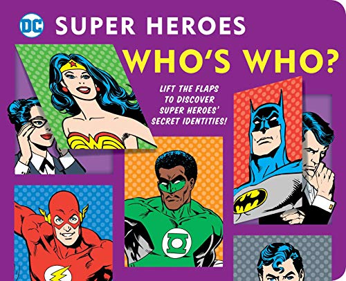 DC Super Heroes: Who's Who?: Lift the flaps to reveal super heroes' secret identities! (Volume 25)