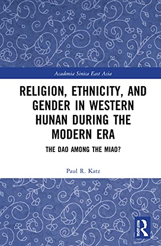 Religion, Ethnicity, and Gender in Western Hunan during the Modern Era: The Dao among the Miao? (Academia Sinica on East Asia) von Routledge