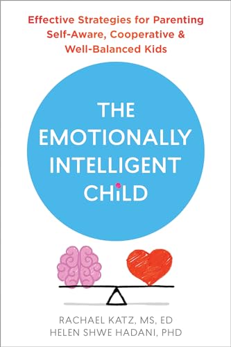 The Emotionally Intelligent Child: Effective Strategies for Parenting Self-Aware, Cooperative & Well-Balanced Kids von New Harbinger Publications