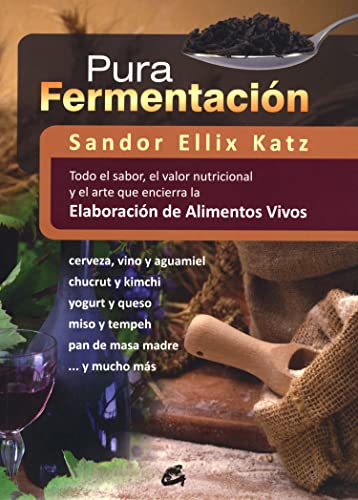 Pura fermentación : todo el sabor, el valor nutricional y el arte que encierra la elaboración de alimentos vivos (Nutrición y Salud) von Gaia Ediciones