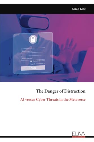 The Danger of Distraction: AI versus Cyber Threats in the Metaverse von Eliva Press