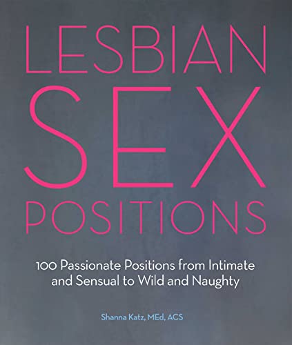 Lesbian Sex Positions: 100 Passionate Positions from Intimate and Sensual to Wild and Naughty