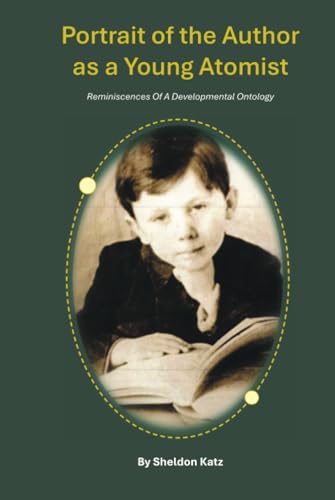 Portrait of the Author as a Young Atomist: Reminiscences Of A Developmental Ontology von AuthorHouse
