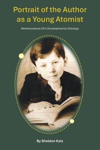 Portrait of the Author as a Young Atomist: Reminiscences Of A Developmental Ontology von AuthorHouse